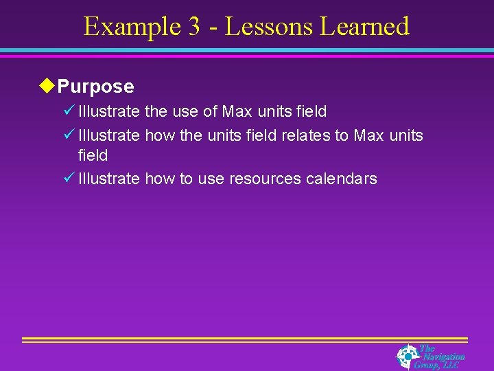 Example 3 - Lessons Learned u. Purpose ü Illustrate the use of Max units