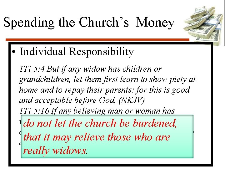 Spending the Church’s Money • Individual Responsibility 1 Ti 5: 4 But if any