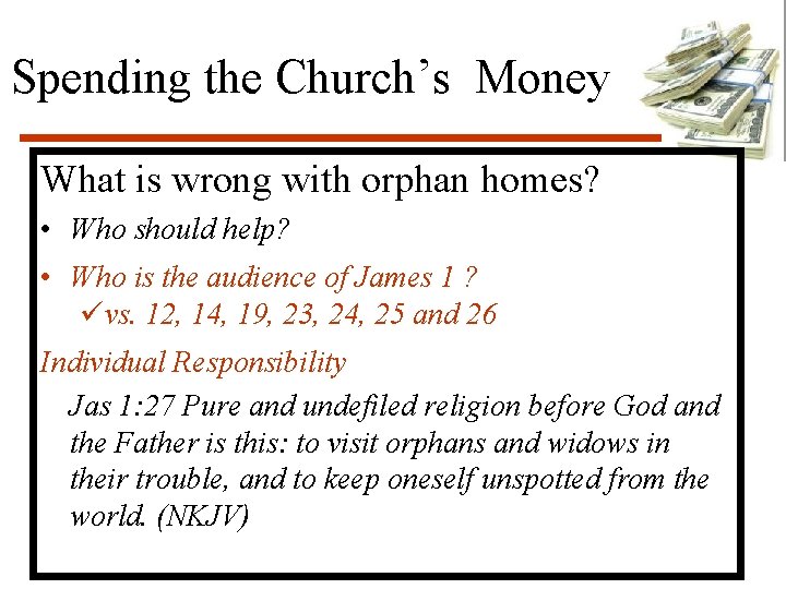 Spending the Church’s Money What is wrong with orphan homes? • Who should help?