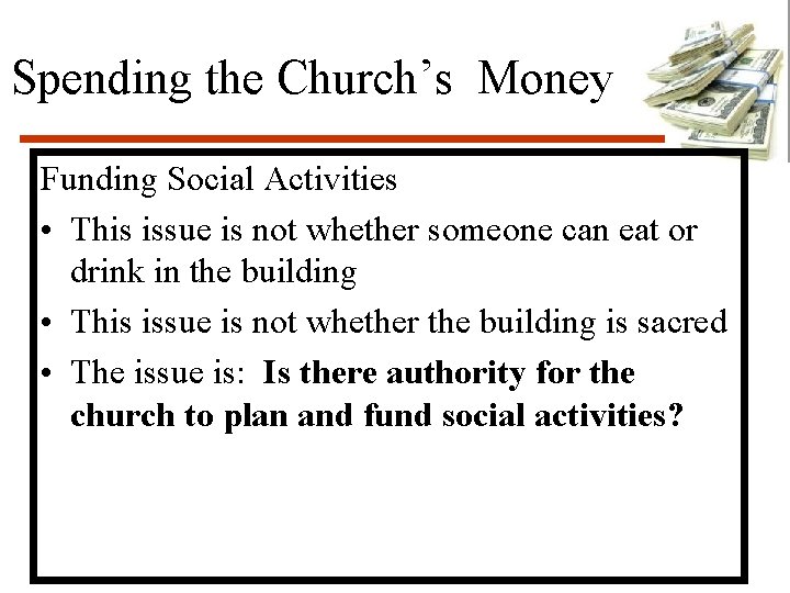 Spending the Church’s Money Funding Social Activities • This issue is not whether someone