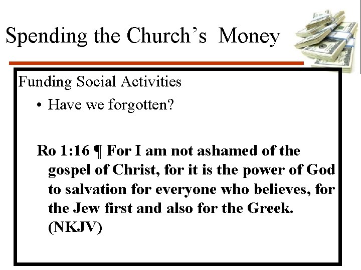 Spending the Church’s Money Funding Social Activities • Have we forgotten? Ro 1: 16
