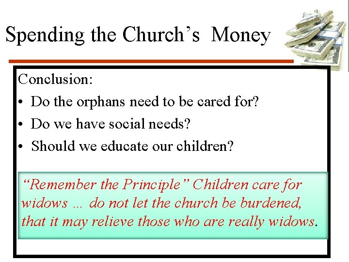 Spending the Church’s Money Conclusion: • Do the orphans need to be cared for?