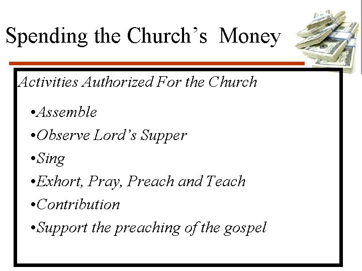 Spending the Church’s Money Activities Authorized For the Church • Assemble • Observe Lord’s