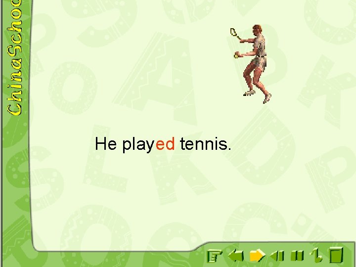 He played tennis. 