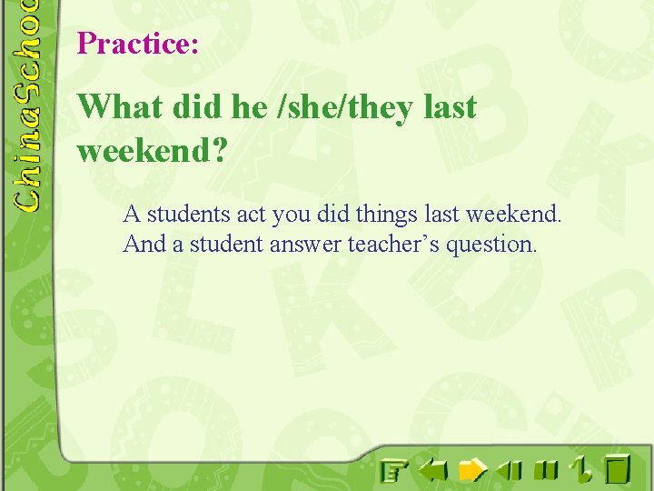 Practice: What did he /she/they last weekend? A students act you did things last