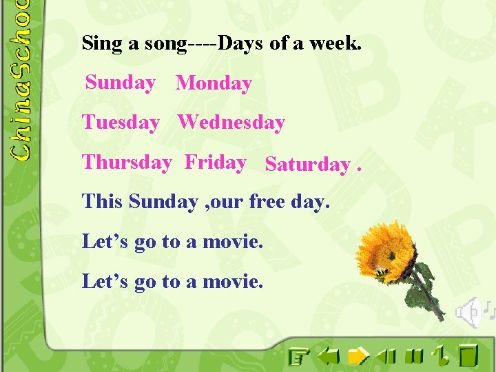 Sing a song----Days of a week. Sunday Monday Tuesday Wednesday Thursday Friday Saturday. This