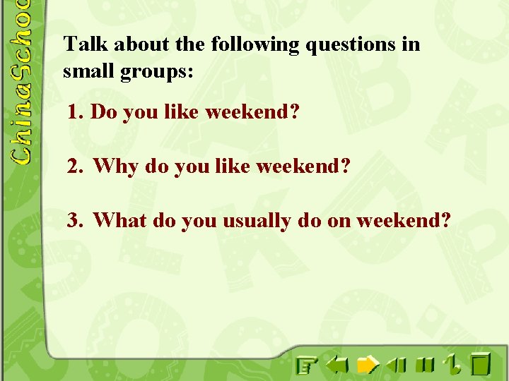 Talk about the following questions in small groups: 1. Do you like weekend? 2.