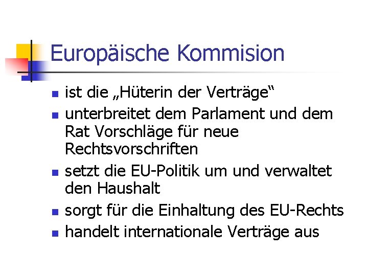 Europäische Kommision n n ist die „Hüterin der Verträge“ unterbreitet dem Parlament und dem