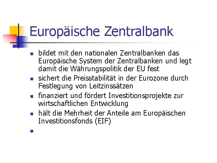 Europäische Zentralbank n n n bildet mit den nationalen Zentralbanken das Europäische System der