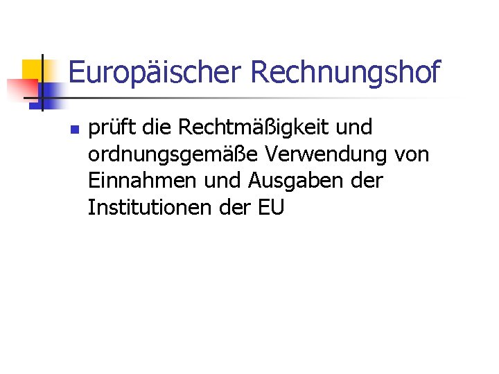 Europäischer Rechnungshof n prüft die Rechtmäßigkeit und ordnungsgemäße Verwendung von Einnahmen und Ausgaben der