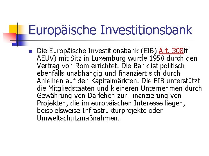 Europäische Investitionsbank n Die Europäische Investitionsbank (EIB) Art. 308 ff AEUV) mit Sitz in