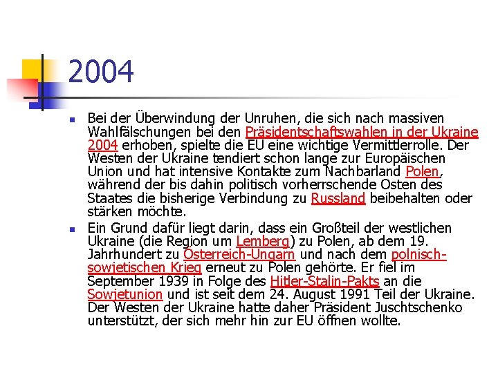 2004 n n Bei der Überwindung der Unruhen, die sich nach massiven Wahlfälschungen bei