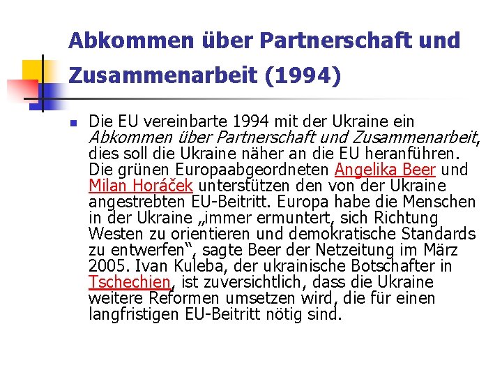 Abkommen über Partnerschaft und Zusammenarbeit (1994) n Die EU vereinbarte 1994 mit der Ukraine