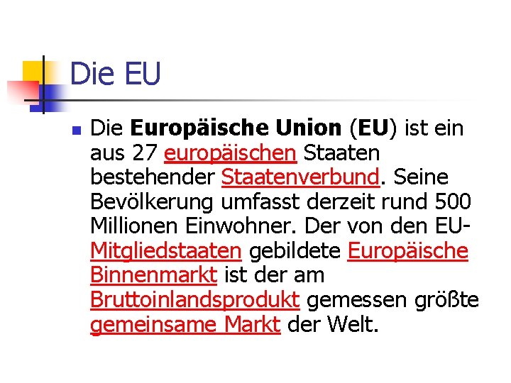 Die EU n Die Europäische Union (EU) ist ein aus 27 europäischen Staaten bestehender