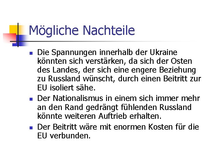 Mögliche Nachteile n n n Die Spannungen innerhalb der Ukraine könnten sich verstärken, da