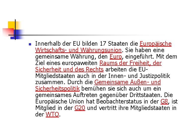 n Innerhalb der EU bilden 17 Staaten die Europäische Wirtschafts- und Währungsunion. Sie haben