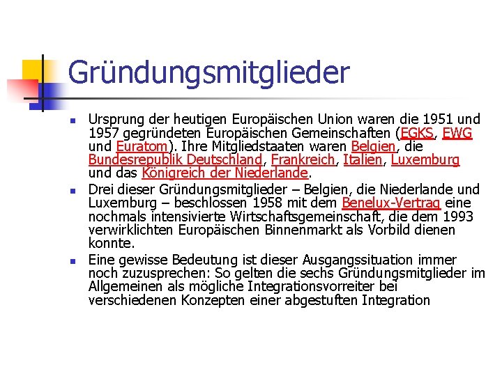 Gründungsmitglieder n n n Ursprung der heutigen Europäischen Union waren die 1951 und 1957