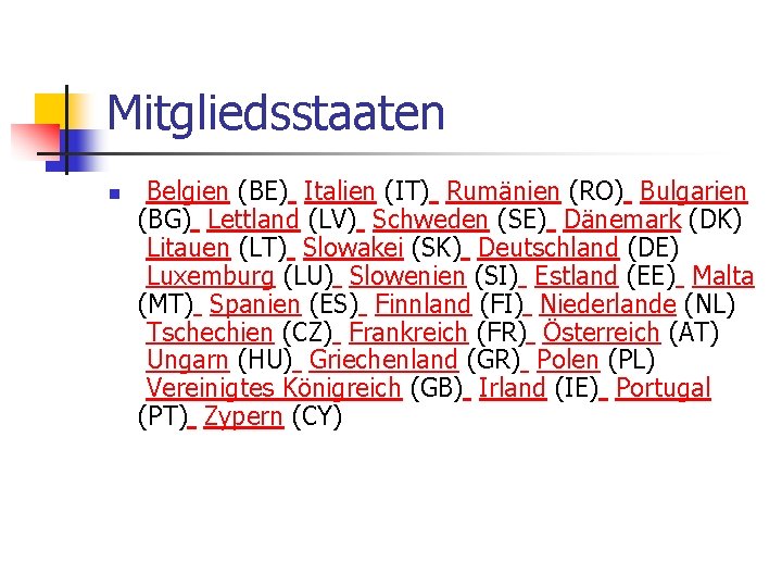 Mitgliedsstaaten n Belgien (BE) Italien (IT) Rumänien (RO) Bulgarien (BG) Lettland (LV) Schweden (SE)