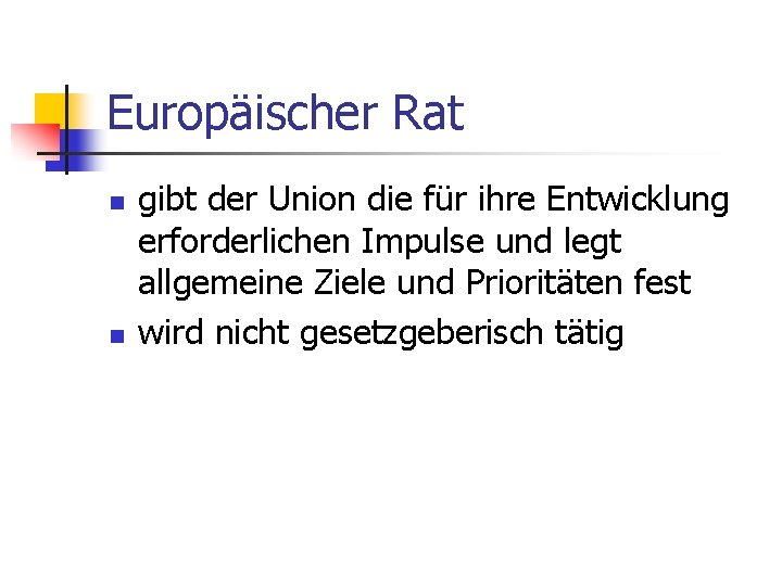 Europäischer Rat n n gibt der Union die für ihre Entwicklung erforderlichen Impulse und