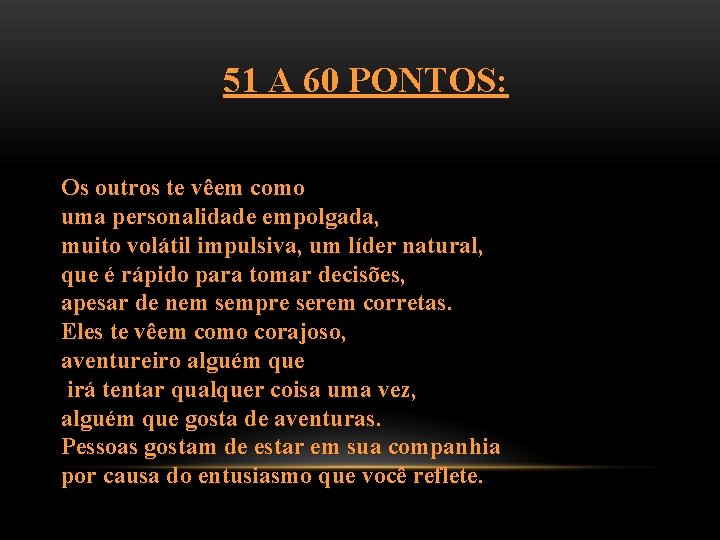 51 A 60 PONTOS: Os outros te vêem como uma personalidade empolgada, muito volátil