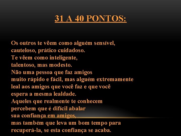 31 A 40 PONTOS: Os outros te vêem como alguém sensível, cauteloso, prático cuidadoso.