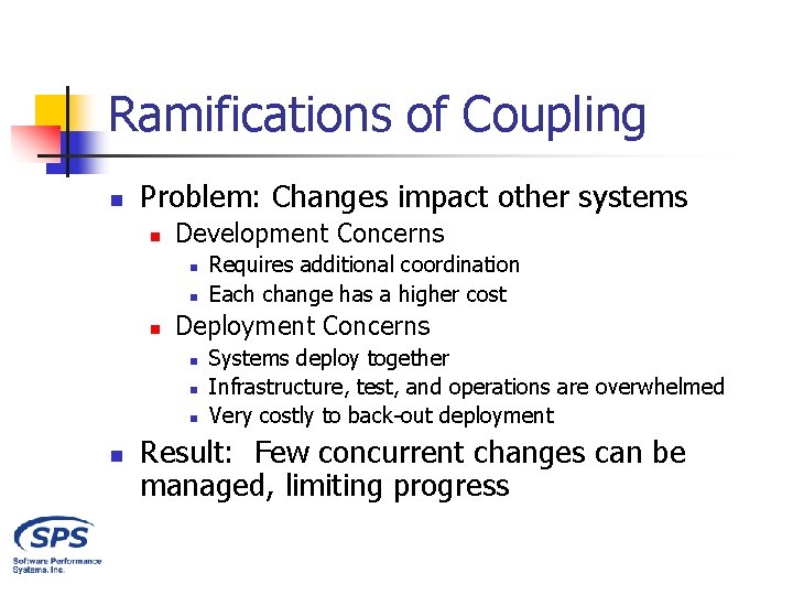 Ramifications of Coupling n Problem: Changes impact other systems n Development Concerns n n