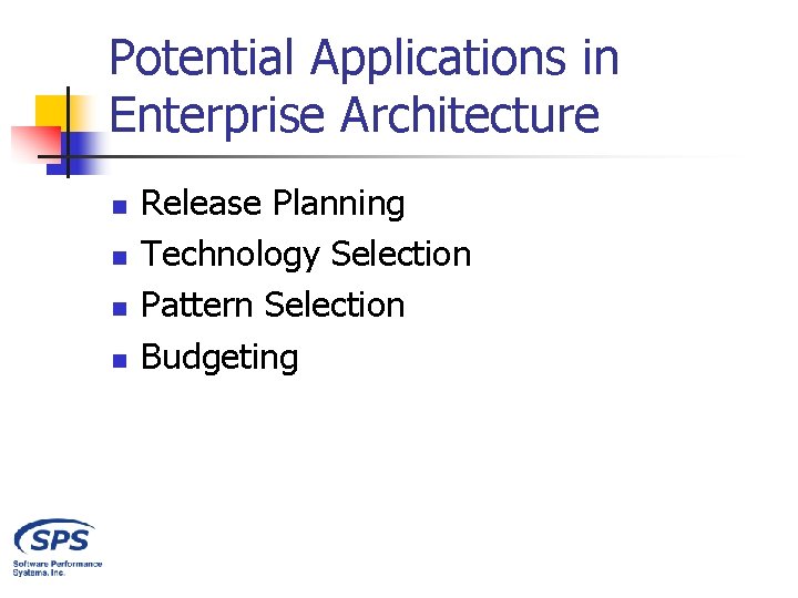 Potential Applications in Enterprise Architecture n n Release Planning Technology Selection Pattern Selection Budgeting