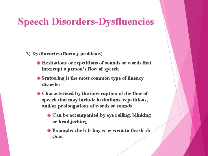 Speech Disorders-Dysfluencies 2) Dysfluencies (fluency problems) Hesitations or repetitions of sounds or words that