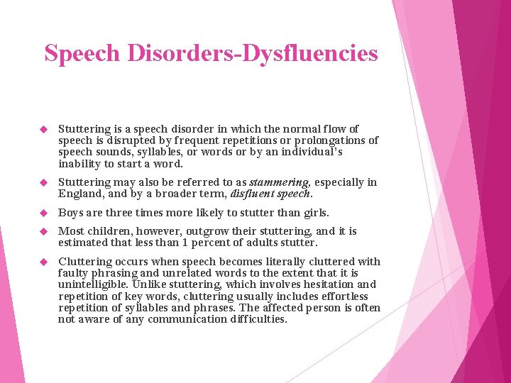 Speech Disorders-Dysfluencies Stuttering is a speech disorder in which the normal flow of speech