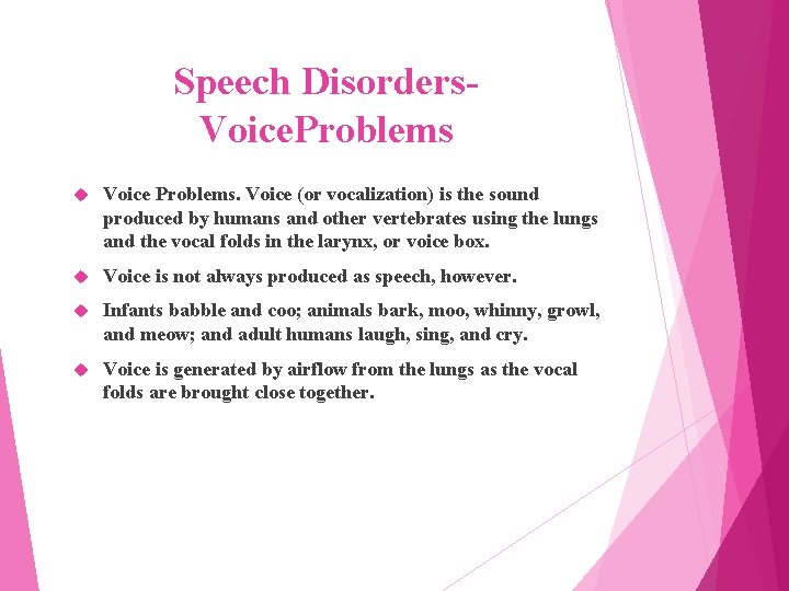 Speech Disorders. Voice. Problems Voice Problems. Voice (or vocalization) is the sound produced by