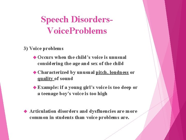 Speech Disorders. Voice. Problems 3) Voice problems Occurs when the child’s voice is unusual