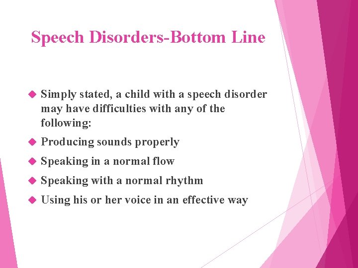 Speech Disorders-Bottom Line Simply stated, a child with a speech disorder may have difficulties
