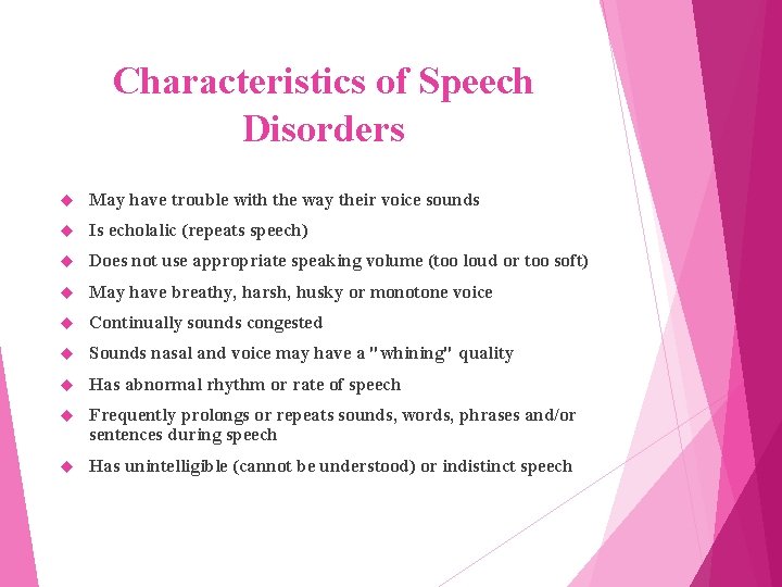 Characteristics of Speech Disorders May have trouble with the way their voice sounds Is
