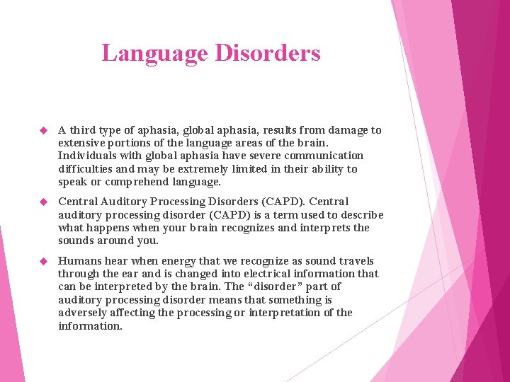 Language Disorders A third type of aphasia, global aphasia, results from damage to extensive