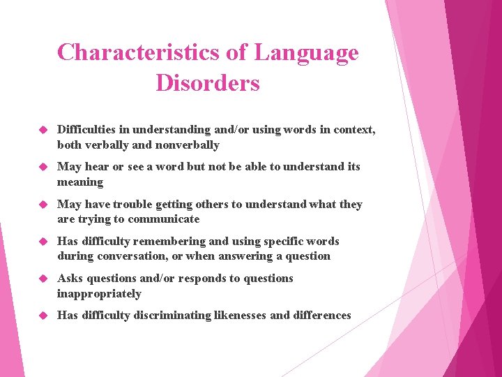 Characteristics of Language Disorders Difficulties in understanding and/or using words in context, both verbally