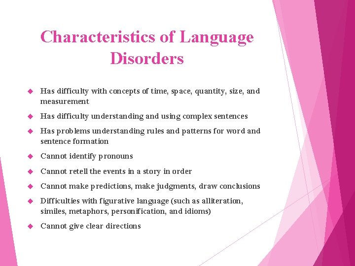 Characteristics of Language Disorders Has difficulty with concepts of time, space, quantity, size, and