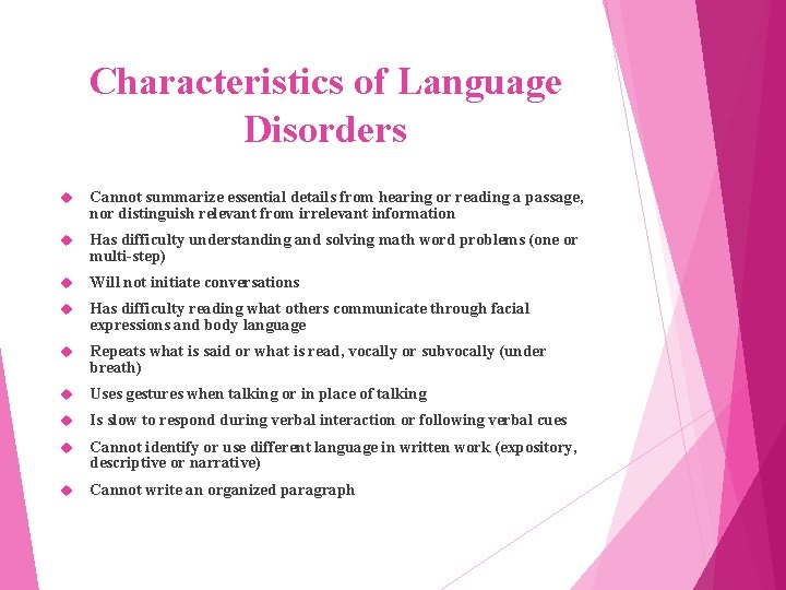 Characteristics of Language Disorders Cannot summarize essential details from hearing or reading a passage,
