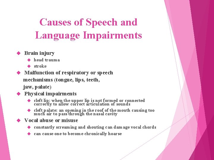 Causes of Speech and Language Impairments Brain injury head trauma stroke Malfunction of respiratory