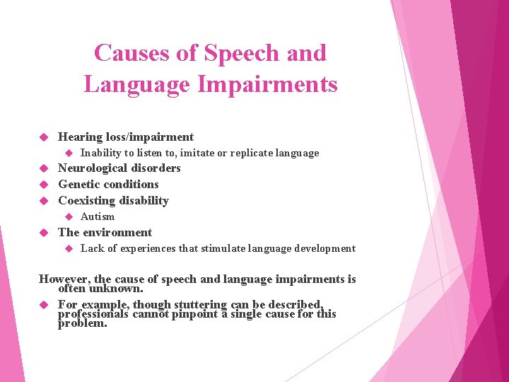 Causes of Speech and Language Impairments Hearing loss/impairment Inability to listen to, imitate or