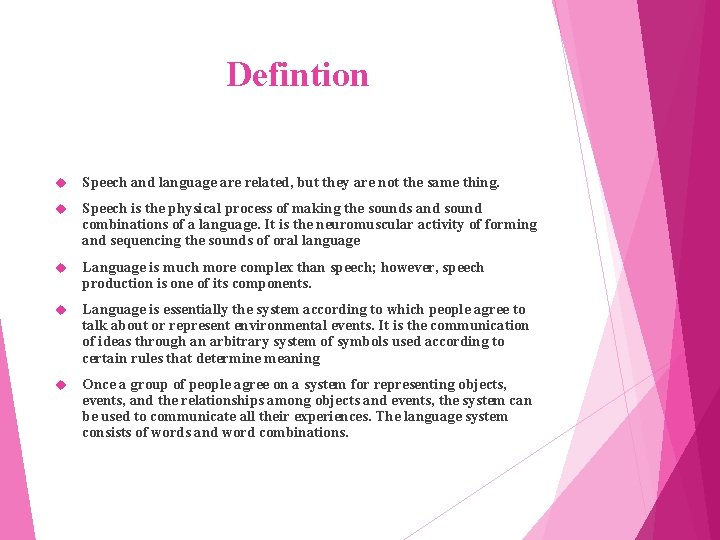 Defintion Speech and language are related, but they are not the same thing. Speech