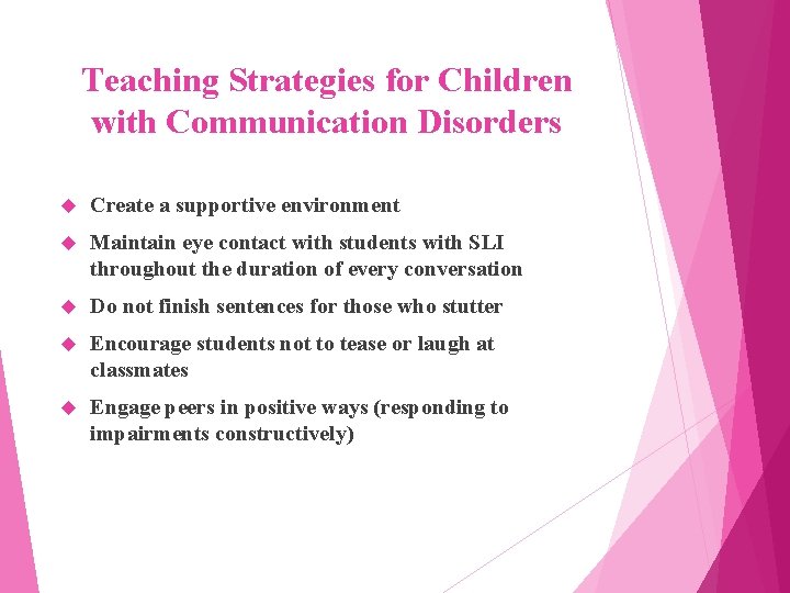 Teaching Strategies for Children with Communication Disorders Create a supportive environment Maintain eye contact