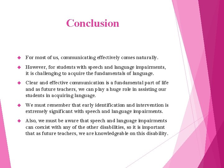 Conclusion For most of us, communicating effectively comes naturally. However, for students with speech
