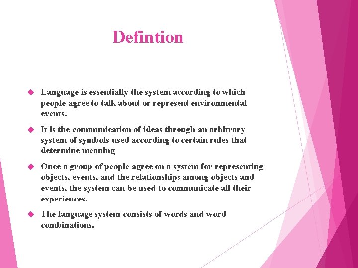Defintion Language is essentially the system according to which people agree to talk about