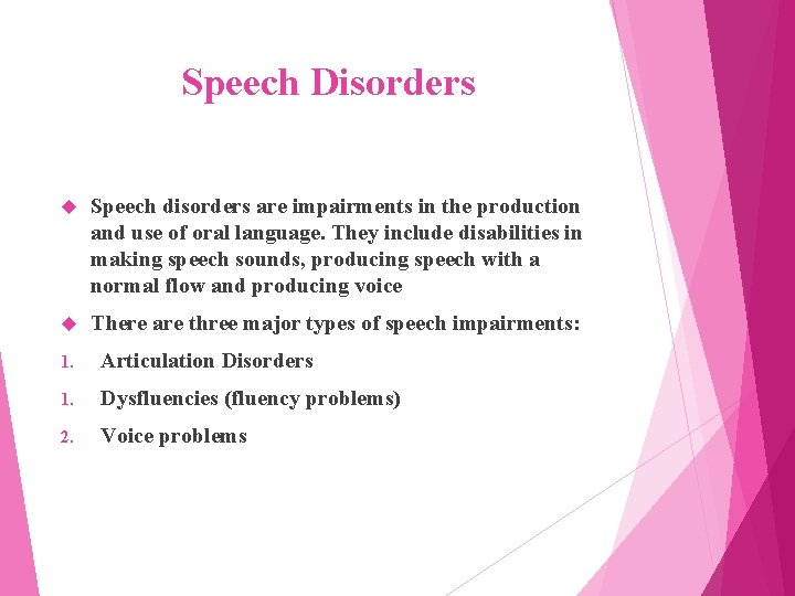 Speech Disorders Speech disorders are impairments in the production and use of oral language.