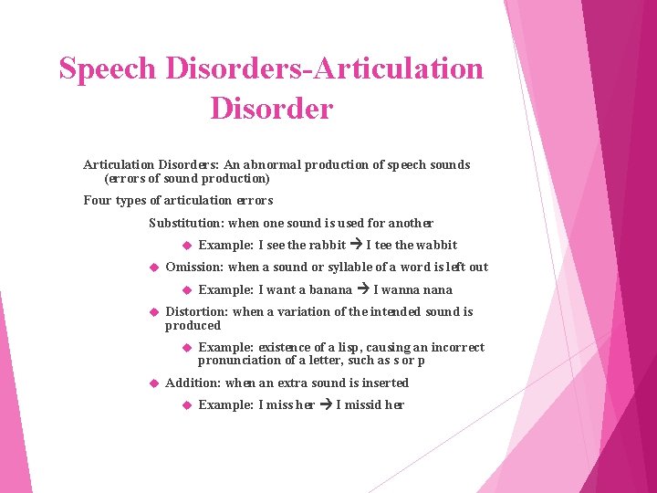 Speech Disorders-Articulation Disorders: An abnormal production of speech sounds (errors of sound production) Four