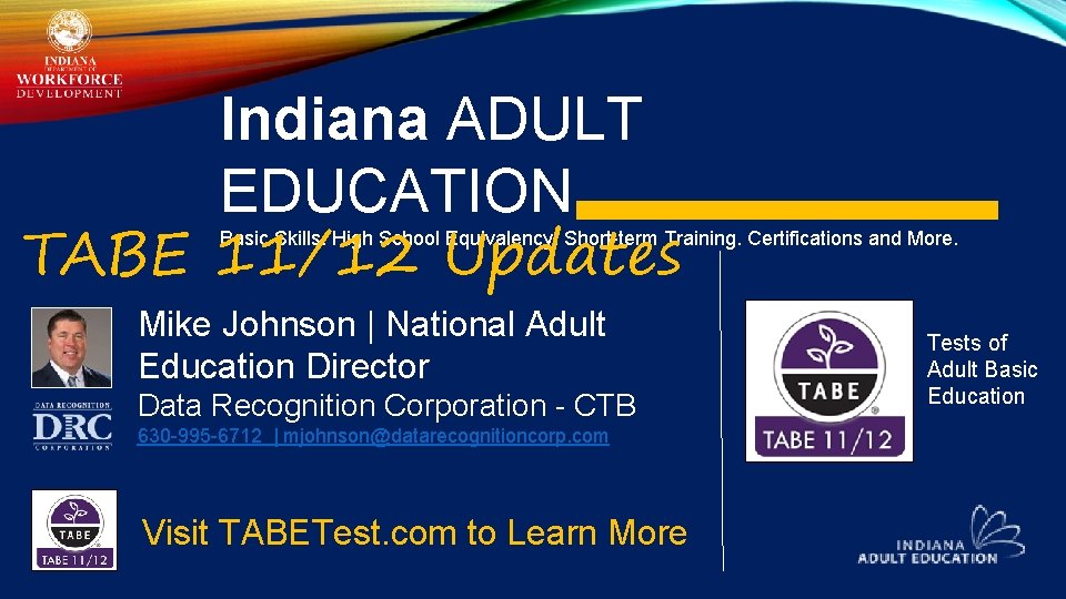 Indiana ADULT EDUCATION TABE 11/12 Updates Basic Skills. High School Equivalency. Short-term Training. Certifications