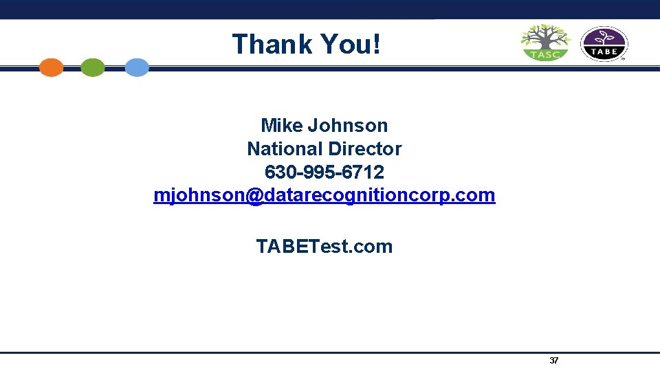 Thank You! Mike Johnson National Director 630 -995 -6712 mjohnson@datarecognitioncorp. com TABETest. com 37