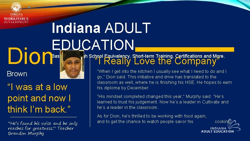 Indiana ADULT EDUCATION Dion Basic Skills. High School Equivalency. Short-term Training. Certifications and More.