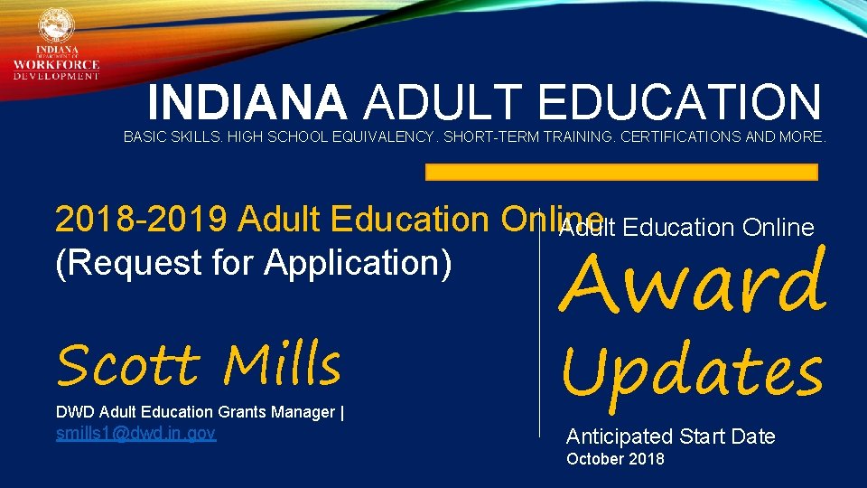 INDIANA ADULT EDUCATION BASIC SKILLS. HIGH SCHOOL EQUIVALENCY. SHORT-TERM TRAINING. CERTIFICATIONS AND MORE. 2018