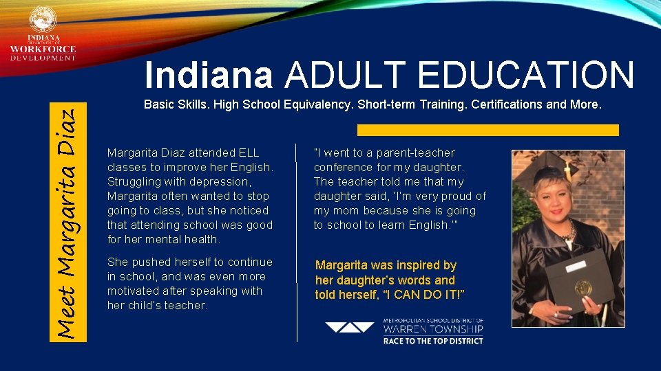 Meet Margarita Diaz Indiana ADULT EDUCATION Basic Skills. High School Equivalency. Short-term Training. Certifications